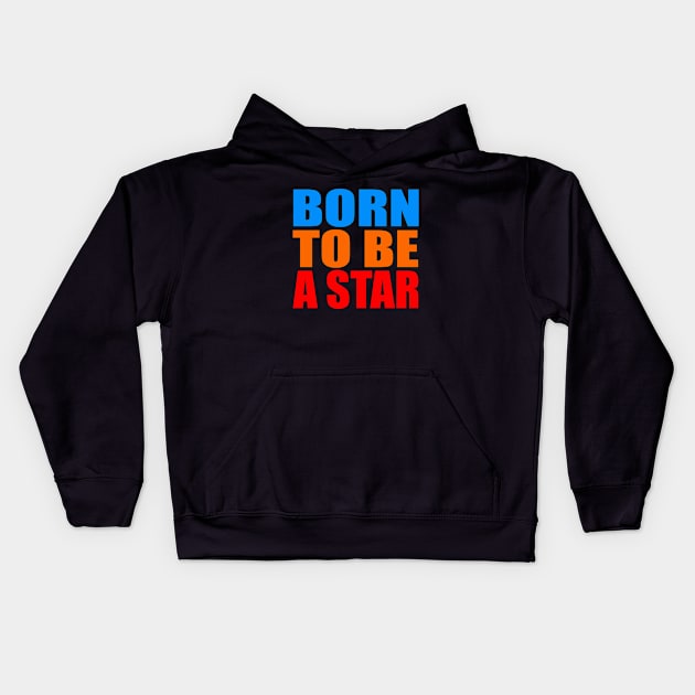 Born to be a star Kids Hoodie by Evergreen Tee